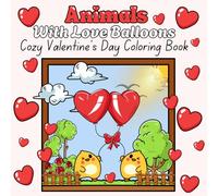 Animals With Love Balloons: Coloring Book Cozy Valentine's Day for Adults & Teens Featuring Adorable