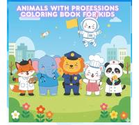 Animals with Professions Coloring Book for Kids: When Animals Go to Work! Fun Jobs Coloring Book for Kids