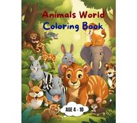 Animals World Coloring Book: For Kids Ages 4-10: Fun and Easy Big Animal Designs for Boys & Girls | Educational Activity Book with Lions, Elephants, Giraffes, and More | Perfect Gift for Kids