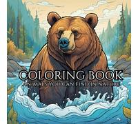 Animals You Can Find In Nature: Adult Coloring Book For Relaxation: Relax and Unwind with the Beauty of Everything in Nature