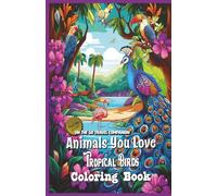 Animals You Love Collection: Tropical Birds Edition: On the Go Travel Companion with your favorite Tropical Birds peacocks, flamingos, toucans, ... and woodpeckers, now in a smaller travel size