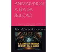 ANIMALVISION: A ERA DA EBULIÇÃO: O Julgamento da Humanidade e o Ultimato Final da Natureza