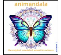 animandala - Vol. 2 Libro da colorare per Adulti: con bellissimi Mandala di Animali. Libro con Mandala da Colorare Antistress per rilassarsi.: Mandala ... rilassarsi: Mandala meravigliosi da colorare