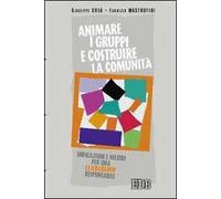 Animare i gruppi e costruire la comunità. Indicazioni e metodi per una leadership responsabile