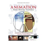 Animation from Pencils to Pixels: Classical Techniques for the Digital Animator