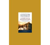 Animatori Pastorali e Comunità Missionarie: Percorso biblico, spirituale e pastorale per la formazione dei gruppi ecclesiali alla luce dell'Evangelii Gaudium