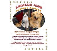 ANIMAUX AMIS : Mon Premier Imagier Bilingue: Livre de coloriage pour tout-petits, bilingue anglais-français. Activités de coloriage, sons des animaux et photos réalistes pour les enfants de 3 à 5 ans.