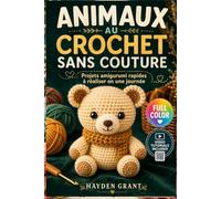 ANIMAUX AU CROCHET SANS COUTURE: Projets amigurumi rapides à réaliser en une journée