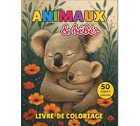 ANIMAUX & bébés: Un livre de coloriage tendre et mignon | Activité calme et créative dès 4 ans | Développe motricité et imagination des enfants | Parfait comme idée cadeau