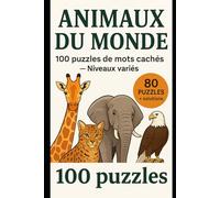 Animaux du Monde - 100 puzzles de mots cachés avec solutions: Livre d’activités ludiques pour enfants et adultes