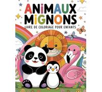 Animaux Mignons Livre de Coloriage pour Enfants: Des Pages Faciles à Colorier avec Des Animaux de la Ferme, Des Créatures Marines, Des Animaux de la Jungle et Bien plus Encore !