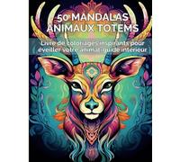 ANIMAUX TOTEMS : LIVRE DE COLORIAGE POUR ADULTES DE 50 ILLUSTRATIONS ET questions INTROSPECTIVES: colorier, se recentrer et explorer son monde ... des animaux totems.| POUR ADULTES | Grand f