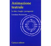 Animazione teatrale. Le idee, i luoghi, i protagonisti
