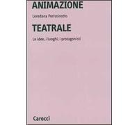 Animazione teatrale. Le idee, i luoghi, i protagonisti