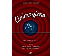 Bendazzi Giannalberto – Animazione. Una storia globale – Con contenuto digitale