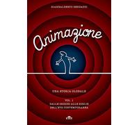 Bendazzi Giannalberto – Animazione. Una storia globale – Con contenuto digitale