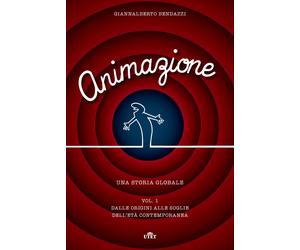 Animazione. Una storia globale - Bendazzi Giannalberto
