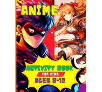 ANIME ACTIVITY BOOK FOR KIDS AGES 8-12: AWESOME COLORING PAGES, HOW TO DRAW ANIME & MANGA, AND VARIED PUZZLES, PERFECT FOR ANIME FANS