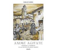 Anime agitate. Violenze e vendette in un intrico di amori malati