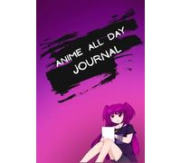 Anime All day Journal: For Thoughts, Feelings & Main Character Moments - A Cute Kawaii Space to Write, Doodle, Dream & Be You - Perfect for Girls, Teens, Anime & Manga Lovers