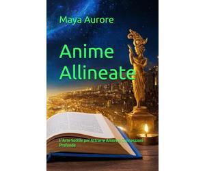 Anime Allineate: L’Arte Sottile per Attrarre Amore e Connessioni Profonde