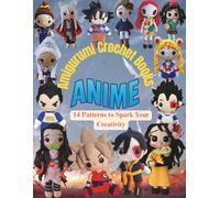 Anime Amigurumi Crochet Books: 14 Patterns to Spark Your Creativity