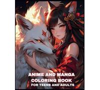 Anime and Manga Coloring Book for Teens and Adults: Immerse yourself in the enchanting world of Japanese portraits standing alongside dragons, Kitsune ... in imaginative artwork designed for teenagers