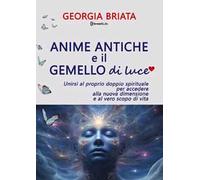 Anime antiche e il gemello di luce. Unirsi al proprio doppio spirituale per accedere alla nuova dimensione e al vero scopo di vita