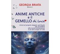 Anime antiche e il gemello di luce: Unirsi al proprio doppio spirituale per accedere alla nuova dimensione e al vero scopo di vita