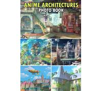 Anime Architectures Photo Book: Wonderful Buildings Featuring Colorful Pictures With Excellent Visuals For All Fans And Boys Girls To Stress Relief & Relaxation