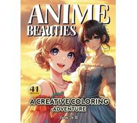 Anime Beauties: A Creative Coloring Adventure: Unleash the Life of Your Anime Characters: A Relaxing, High-Detail Coloring Book for Teens and Adults ... and Bring Your Favorite Characters to Life