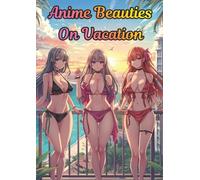 Anime Beauties on Vacation: Beachside Anime Beauties Coloring Book for Adults: Relaxing Bikini Anime Scenes, Tropical Views, Ocean Balconies & Summer ... Pages for Stress Relief and Creative Fun