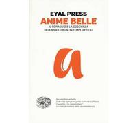 Anime belle. Il coraggio e la coscienza di uomini comuni in tempi difficili