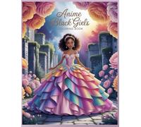 Anime Black Girls: A Beautiful Coloring Book: Cute and Powerful Characters with Curls, Braids & Natural Hair | Positive Affirmation Pages for Relaxation, Teens & Adults