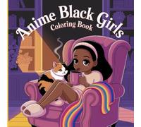 Anime Black Girls Coloring Book: Celebrate Confidence, Creativity & Style for Ages 8-12