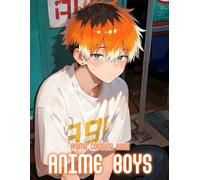 Anime Boys Coloring Book: 50+ Unique And Creative Anime Boys For Teens And Adults To Relax Focus And Express Through Coloring