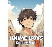 Anime Boys Coloring book: Collection Of Handsome And Cute Anime Made for Manga Art & Anime Enthusiasts for Stress Relief and relaxation