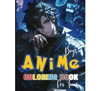 ANIME BOYS COLORING BOOK FOR TEENS: A Cool & Stylish Anime Coloring Book for Teens - Handsome, Action-Packed, and Trendy Anime Boys to Color