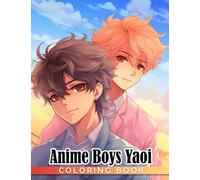 Anime Boys Yaoi Coloring Book: Hot Guys With Manga Style Coloring Pages With Incredible Illustrations Unleash Creativity Energy Gift Idea For Adults And Anime Fans Fun And Relaxation