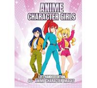 Anime Character Girls Left-Handed Edition: Modern Anime Character Portraits & Outfits for Coloring - High-Detail Outlines, Expressive Aesthetic Artwork, and Unique Fantasy-Inspired Looks