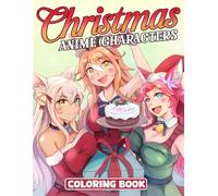Anime Characters Christmas Coloring Book: Kawaii Xmas Fun Coloring Pages with Adorable Manga Character in Snowy Adventures Illustration, Ideal for All Ages Seeking Seasonal Relaxation & Fun