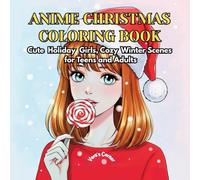 Anime Christmas Coloring Book: Cute Holiday Girl Cozy Winter Scenes for teens and Adults