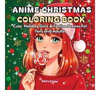 Anime Christmas Coloring: Cute Holiday Girls &Festive Scenes For Teens and Adults