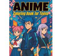 Anime Coloring Book for Teens: Fun, Fierce, and Totally Original Characters to Color for Teens Who Love All Things Anime