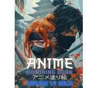 Anime Coloring Book Samurai vs Ninja: Dive Into 50+ Intricate Warrior And Swordsmen Illustrations In Japanese Manga Style, Perfect For Teens Exploring Japanese Artistry