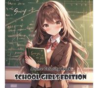 Anime Coloring Book: School Girls Edition - 40+ Cute & Stylish Characters in Uniforms, Classrooms, and Everyday School Life