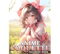 Anime Coquette Coloring Book: Beautiful Coloring pages featuring Kawaii Girls with Balletcore Fashion Designs for All Ages Relaxation
