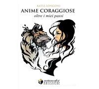 Anime coraggiose... Oltre i miei passi di Katia Longoni, 2019, Youcanprint