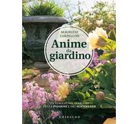 Anime da giardino. Un viaggio nel giardino della passione e del sentimento. Ediz. illustrata