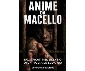 Anime da Macello: Sacrificati nel silenzio di chi volta lo sguardo